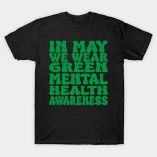 in may we wear green mental health awareness T-Shirt